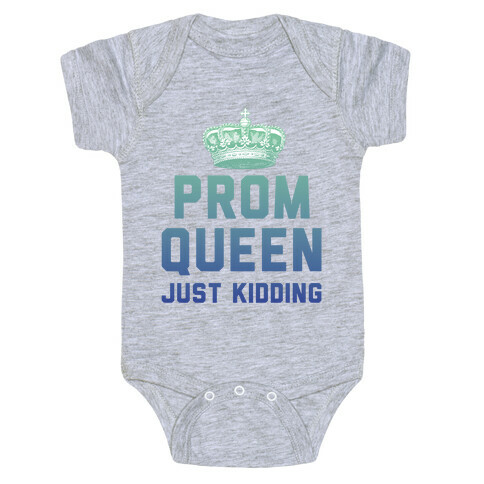 Prom Queen Just Kidding Baby One-Piece