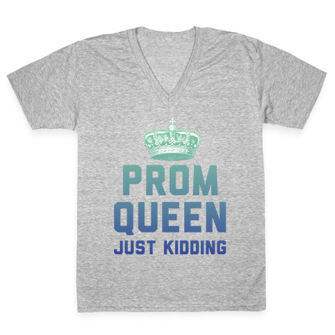 Prom Queen Just Kidding V-Neck Tee Shirt