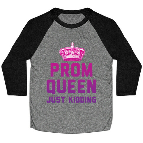 Prom Queen Just Kidding Baseball Tee