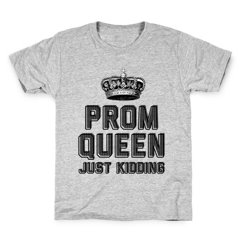 Prom Queen Just Kidding Kids T-Shirt