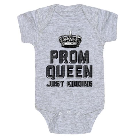 Prom Queen Just Kidding Baby One-Piece