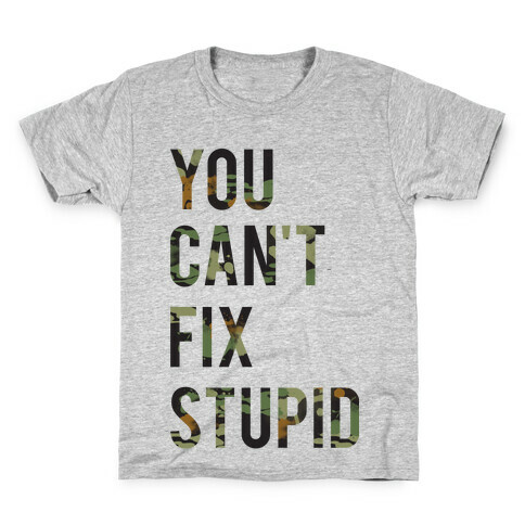 You Can't Fix Stupid Kids T-Shirt