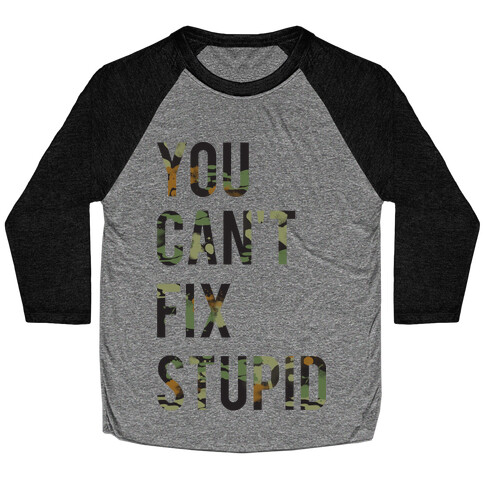 You Can't Fix Stupid Baseball Tee