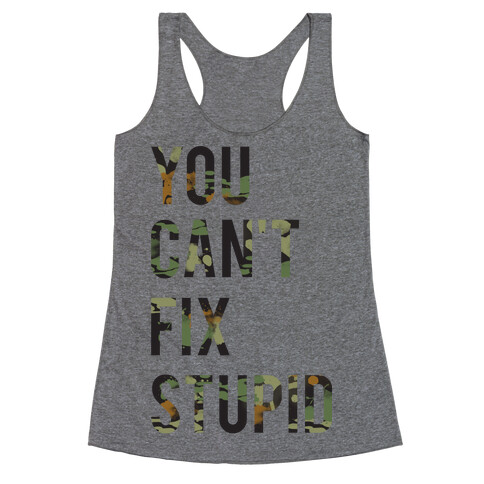 You Can't Fix Stupid Racerback Tank Top