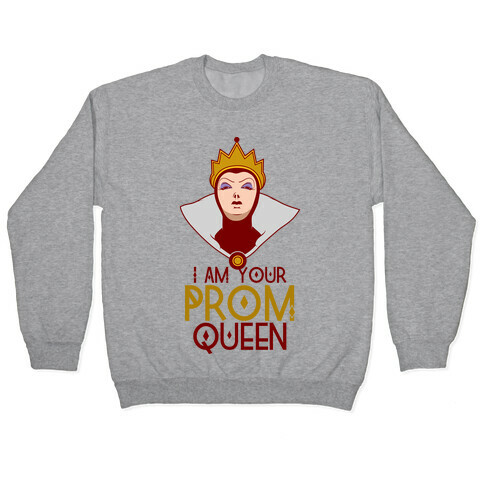 I Am Your Prom Queen Pullover