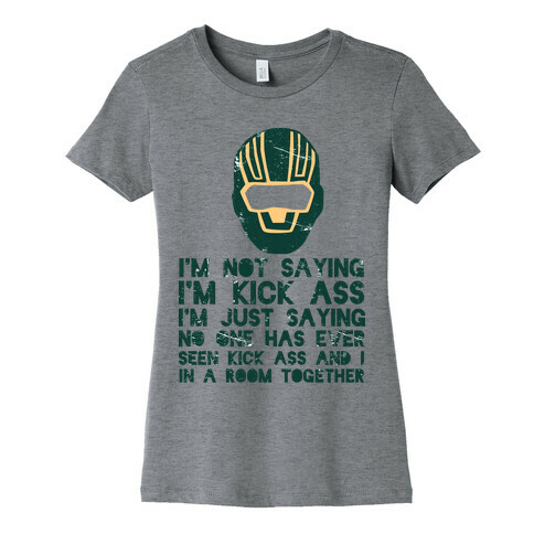 I'm Not Saying I'm Kick Ass Womens T-Shirt