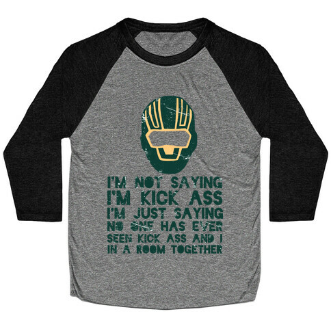 I'm Not Saying I'm Kick Ass Baseball Tee