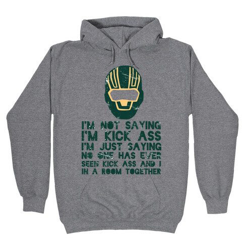 I'm Not Saying I'm Kick Ass Hooded Sweatshirt