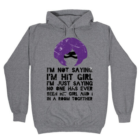 I'm Not Saying I'm Hit Girl Hooded Sweatshirt