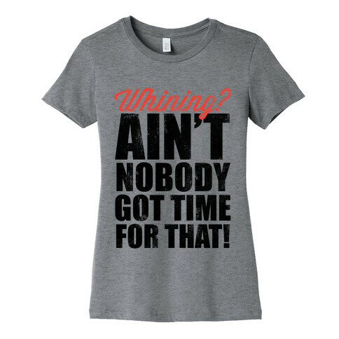 Whining? Ain't Nobody Got Time For That! (V-Neck) Womens T-Shirt