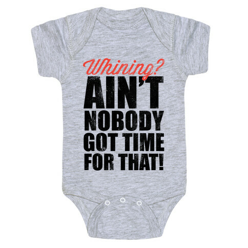 Whining? Ain't Nobody Got Time For That! (V-Neck) Baby One-Piece