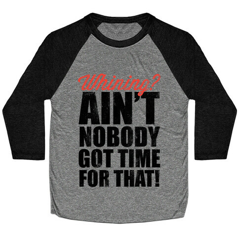 Whining? Ain't Nobody Got Time For That! (V-Neck) Baseball Tee