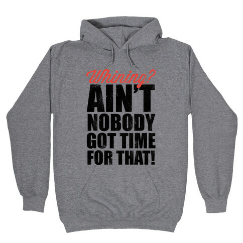 Whining? Ain't Nobody Got Time For That! (V-Neck) Hooded Sweatshirt