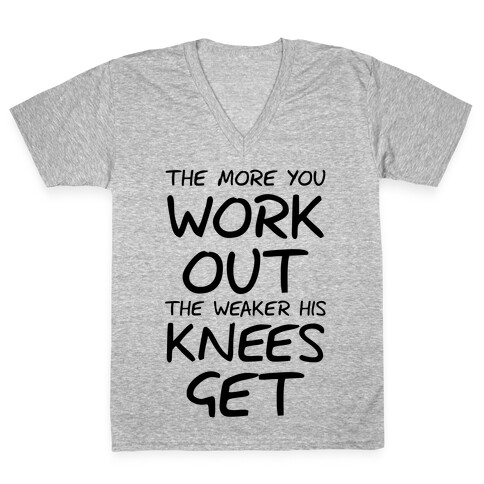 The More You Work Out, The Weaker His Knees Get (Tank) V-Neck Tee Shirt