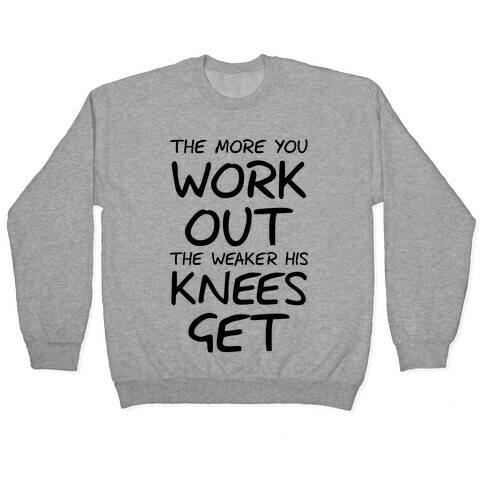 The More You Work Out, The Weaker His Knees Get (Tank) Pullover