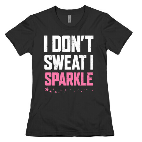 I Don't Sweat, I Sparkle Womens T-Shirt