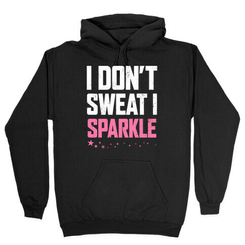I Don't Sweat, I Sparkle Hooded Sweatshirt