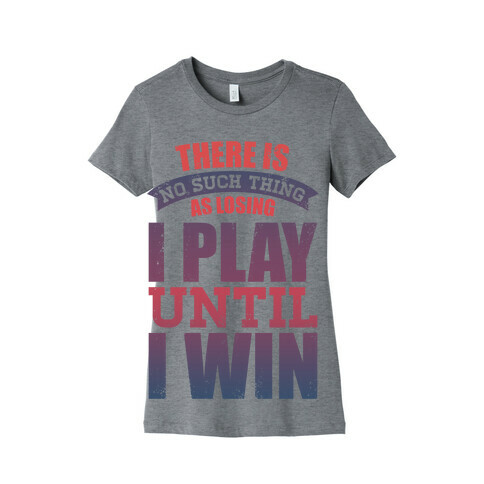 I Play Until I Win (Tank) Womens T-Shirt