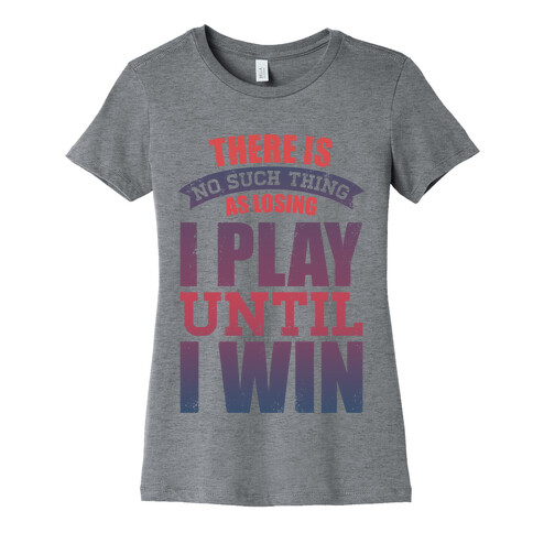 I Play Until I Win (Tank) Womens T-Shirt