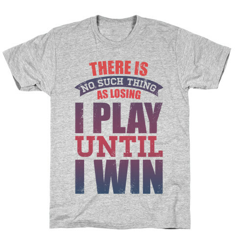 I Play Until I Win (Tank) T-Shirt