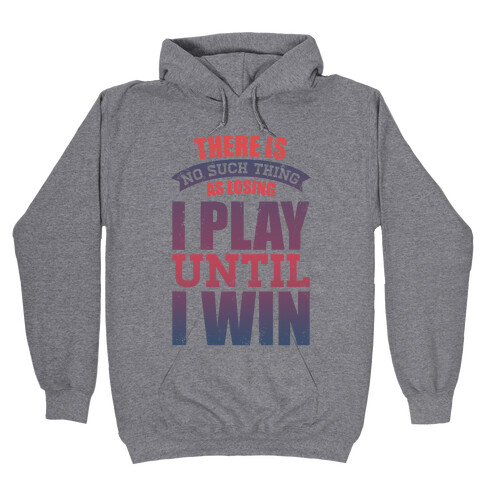 I Play Until I Win (Tank) Hooded Sweatshirt