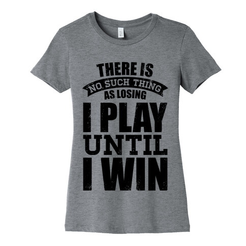 I Play Until I Win (Baseball Tee) Womens T-Shirt