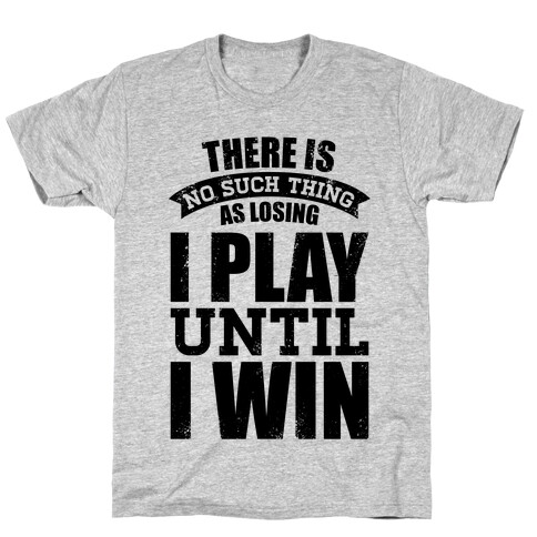 I Play Until I Win (Baseball Tee) T-Shirt