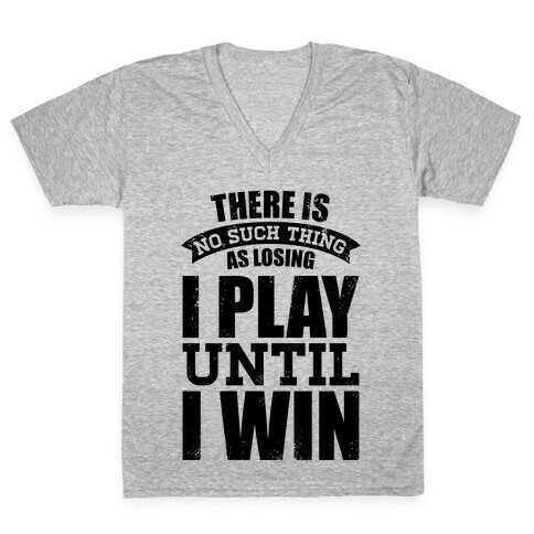 I Play Until I Win (Baseball Tee) V-Neck Tee Shirt