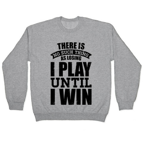 I Play Until I Win (Baseball Tee) Pullover