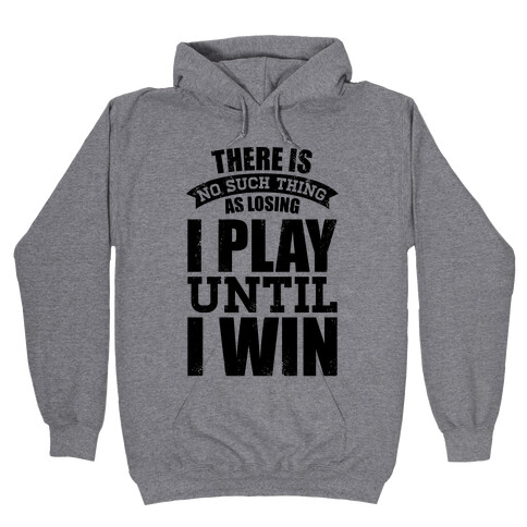 I Play Until I Win (Baseball Tee) Hooded Sweatshirt