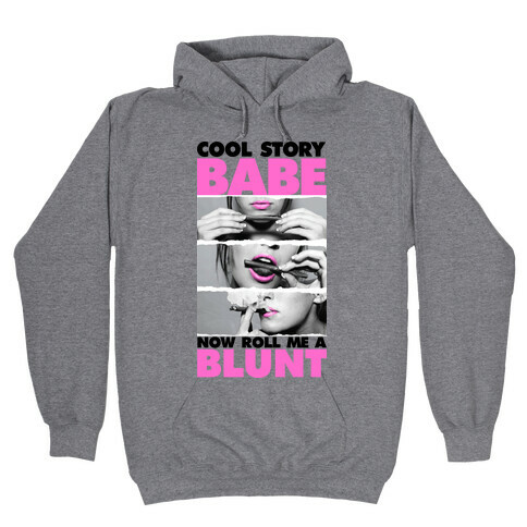 Cool Story Babe (Roll Me A Blunt Tank) Hooded Sweatshirt