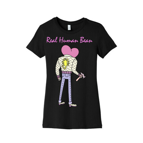 Real Human Bean (Drive Parody) Womens T-Shirt