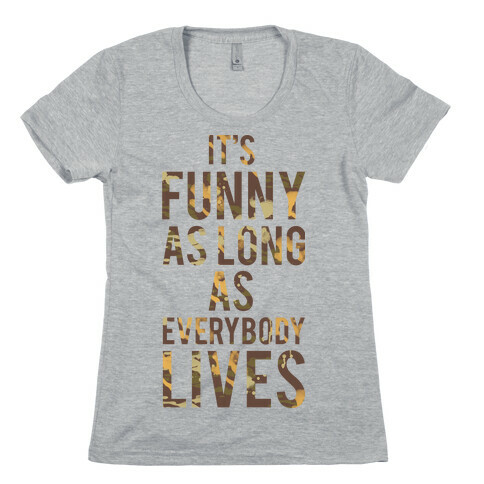 As Long as Everybody Lives Womens T-Shirt
