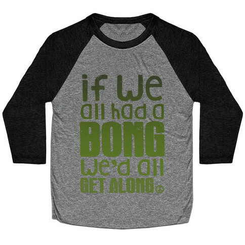 If We All Had a Bong We'd All Get Along (V-Neck) Baseball Tee