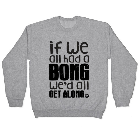 If We All Had a Bong We'd All Get Along (Tank) Pullover