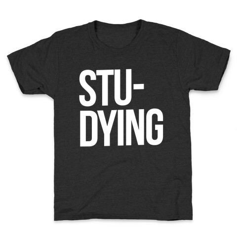 Stu-DYING Kids T-Shirt