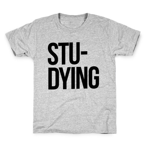 Stu-DYING Kids T-Shirt