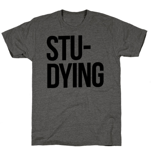 Stu-DYING T-Shirt