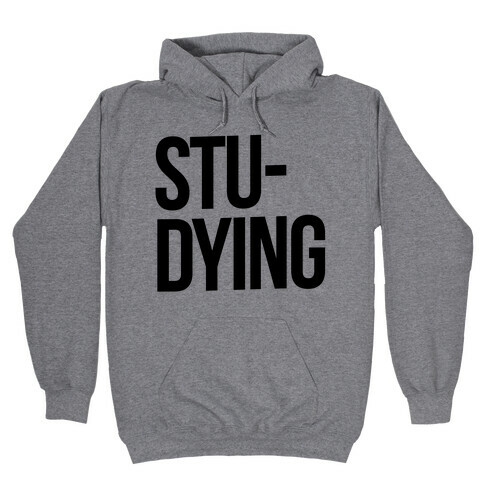 Stu-DYING Hooded Sweatshirt