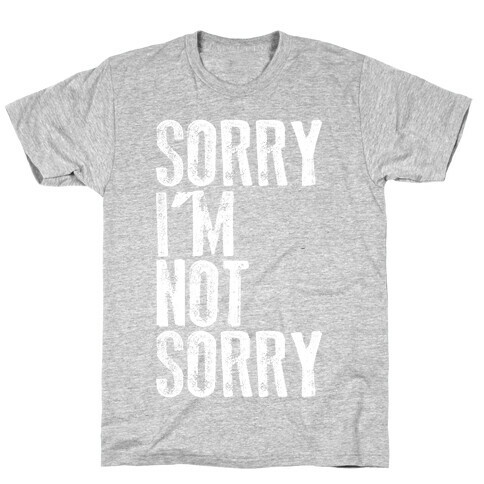 Sorry I'm Not Sorry T-Shirt