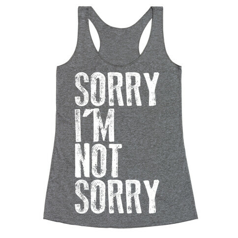 Sorry I'm Not Sorry Racerback Tank Top