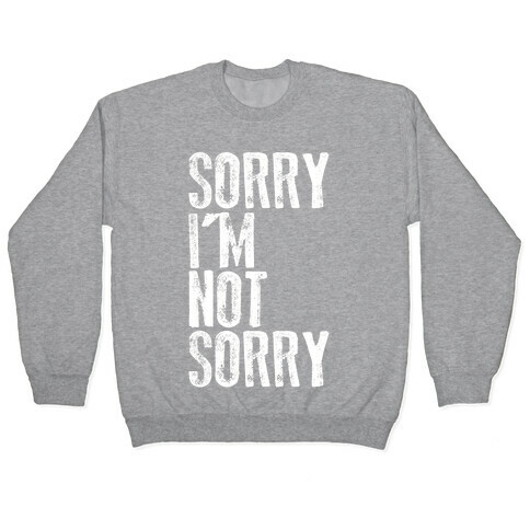 Sorry I'm Not Sorry Pullover