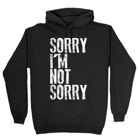 Sorry I'm Not Sorry Hooded Sweatshirt