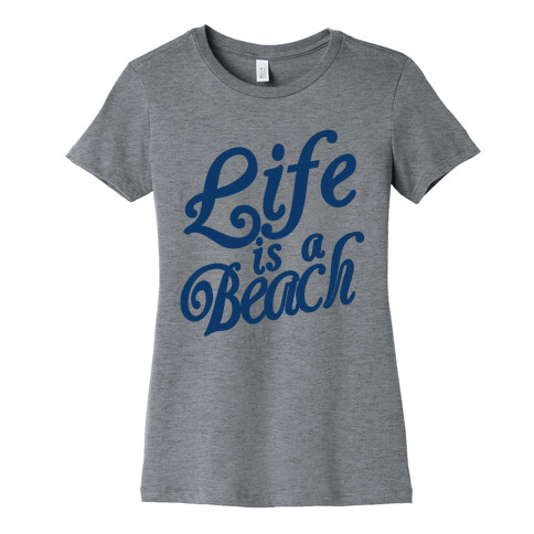 Life is a Beach Womens T-Shirt