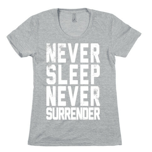 Never Sleep Never Surrender Womens T-Shirt