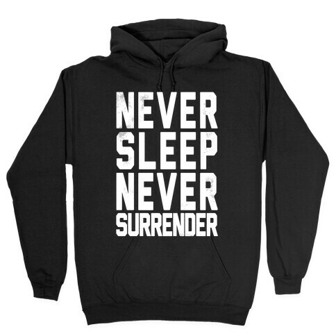 Never Sleep Never Surrender Hooded Sweatshirt