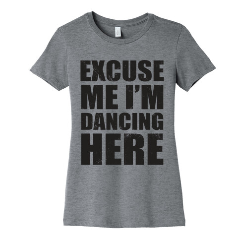 I'm Dancing Here (Tank) Womens T-Shirt