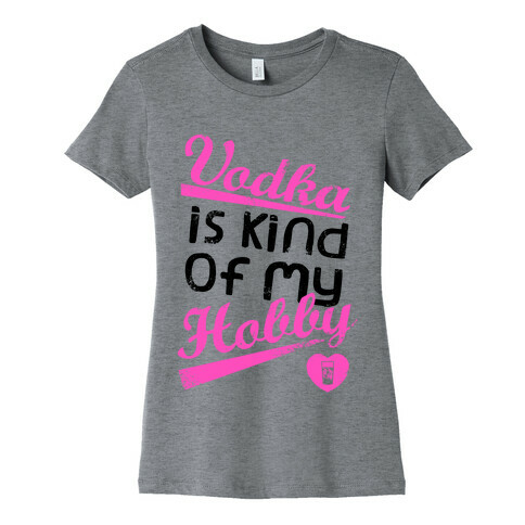 Vodka is Kind of My Hobby (Tank) Womens T-Shirt