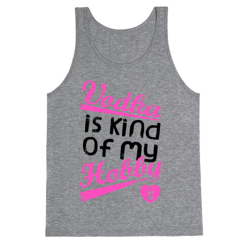 Vodka is Kind of My Hobby (Tank) Tank Top