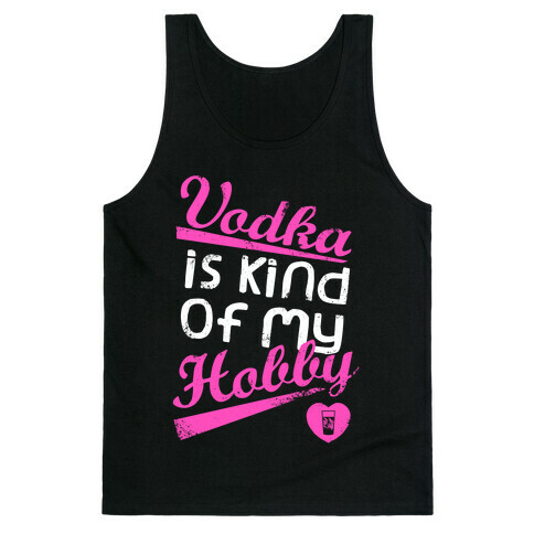 Vodka is Kind of My Hobby (Dark Tank) Tank Top